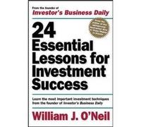 24 Essential Lessons for Investment Success: Learn the Most Important Investment Techniques from the Founder of Investor's Business Daily O'Neil, William J., Plemenos, Fred (Auteur)