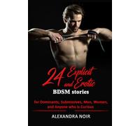 24 Explicit and Erotic BDSM Stories for Dominants, Submissives, Men, Women, and Anyone Who is Curious