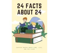 24 Facts About 24: Curious Truths About Time, Life, and the Clock