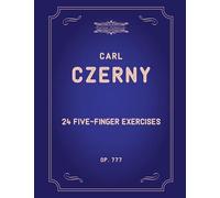 24 Five-Finger Exercises: Piano exercices for beginners