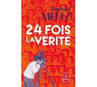 24 fois la vérité - Raphaël Meltz - Lgf - Poche - Roman