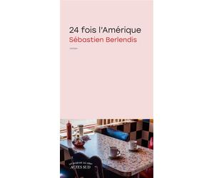 24 fois l'Amérique - Sébastien Berlendis - Actes sud - broché - Roman
