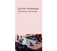 Sébastien Berlendis – Vingt‑quatre fois l'Amérique – Roman – Broché