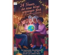 24 Frauen, die neue Wege gegangen sind: Ein inspirierender Adventskalender für Frauen als Heft