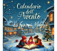 24 Giorni Magici Il Calendario dell’Avvento da Leggere Insieme: Una storia al giorno per bambini dai 3 agli 8 anni - Perfetto per leggere in famiglia aspettando il Natale