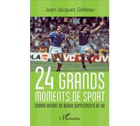 24 grands moments de sport Comme autant de beaux suppléments de vie - Jean-Jacques Greteau - L'harmattan - broché - Monographie