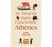 24 heures dans l'ancienne Athènes - Philip Matyszak - Payot - Poche - Essai
