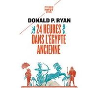 24 heures dans l'Egypte ancienne Donald P. Ryan (Auteur), Mario Pasa (Préface), Mario Pasa (Traduction), Helene Colombeau-Amblard (Traduction)