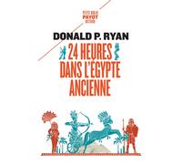 24 heures dans l'Egypte ancienne - Donald P. Ryan - Payot - Poche - Essai