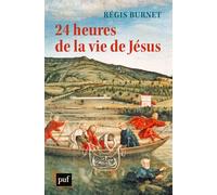 24 heures de la vie de Jésus - Régis Burnet - Puf - broché - Essai