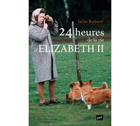 24 heures de la vie d'Elizabeth II - Julie Robert - Puf - broché - Biographie