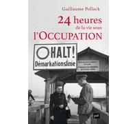 24 heures de la vie sous l'Occupation - Guillaume Pollack - Puf - broché - Essai