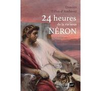 24 heures de la vie sous Néron Dimitri Tilloi-D'Ambrosi (Auteur)