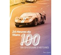 24 Heures du Mans 100 Un centenaire d'histoires - Emmanuel Touzot - Talent Sport - cartonné - Guide