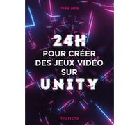 24 heures pour créer des jeux vidéo sur Unity Mike Geig (Auteur), Hervé Soulard (Traduction)