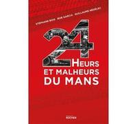 24 Heurs et malheurs du Mans Stéphane Bois (Auteur), Bob Garcia (Auteur), Guillaume Nédélec (Auteur)