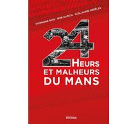 24 Heurs et malheurs du Mans - Stéphane Bois - Rocher Eds Du - broché - Monographie