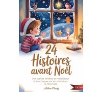 24 Histoires avant Noël: Des contes tendres et merveilleux à lire chaque soir en attendant le Père Noël pour enfants de 3 à 7 ans