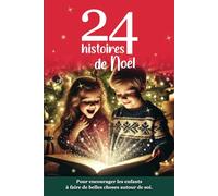 24 Histoires de Noël: Pour encourager les enfants à faire de belles choses autour de soi.