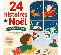 24 histoires de Noël: Un livre d'histoires du soir pour les enfants de 1 à 5 ans - Une histoire chaque soir avant Noël