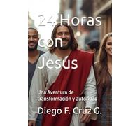 24 Horas con Jesús: Una Aventura de transformación y autoridad