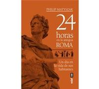 24 Horas En La Antigua Roma - [Livre en VO] Matyszak, Philip (Auteur)