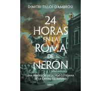 24 horas en la Roma de Nerón: Una inmersión en la vida cotidiana de la capital del imperio