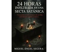 24 horas infiltrada en una secta satánica: Una madre coraje en busca de su hija, captada por la élite satánica