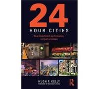 24-Hour Cities: Real Investment Performance, Not Just Promises (Paperback) Hugh F Kelly, (Auteur)