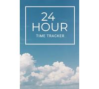 24 HOUR TIME TRACKER: Log Your Time, Spot Time-Wasters, and Learn to Manage Better