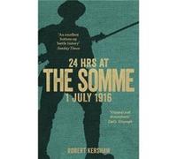 24 Hours At The Somme Robert J Kershaw, (Auteur)