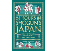 24 Hours in Shogun's Japan: A Day in the Life of the People Who Lived There