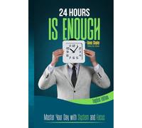 24 HOURS IS ENOUGH: Master Your Day with System and Focus + Bonus Chapter - Mastering Order Everywhere: Step by Step Through Focus, Deep Work,The ... Scheduling and Routines - Time Management