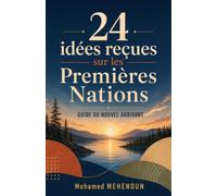 24 idées reçues sur les Premières Nations: Guide du nouvel arrivant