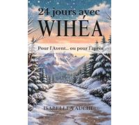 24 jours avec Wihéa: Pour l'Avent... et pour l'après : un roman en 24 jours, avec un mantra et une expérience à vivre chaque jour