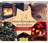 24 kleine Kaminfeuergeschichten - Ein Adventskalender mit 24 weihnachtlichen Geschichten zum Aufschneiden: Adventskalender mit 24 weihnachtlichen Geschichten
