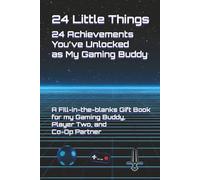 24 Little Things - 24 Achievements You’ve Unlocked as My Gaming Buddy: A Fill-in-the-Blank Gift Book for My Gaming Buddy, Player Two, and Co-Op Partner