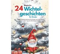 24 magische Wichtelgeschichten für Kinder: Adventskalenderbuch zum (Vor-) Lesen, jeden Tag eine Wichtelgeschichte