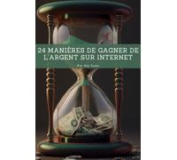 24 Manières de gagner de l'argent sur internet: 24 façons simples et rentables de gagner de l'argent en ligne