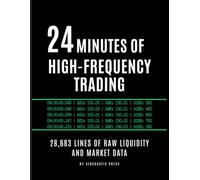 24 Minutes of High Frequency Trading: 28,683 Lines of Raw Liquidity & Market Data - A Quantitative Finance Gag Book: The Perfect Gift for Traders, ... and HFT Engineers (8" x 11" Version)