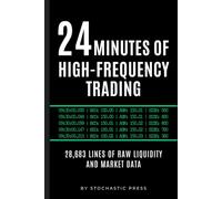 24 Minutes of High Frequency Trading: 28,683 Lines of Raw Liquidity & Market Data - A Quantitative Finance Gag Book: The Perfect Gift for Traders, ... and HFT Engineers (6" x 9" Version)