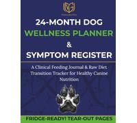 24-Month Dog Wellness Planner & Symptom Register.: A Clinical Feeding Journal & Raw Diet Transition Tracker for Healthy Canine Nutrition.