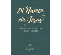 24 Namen - ein Jesus: eine Adventsreise zum Herzen Gottes