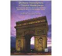 24 Piano Transcriptions Of Classical Masterpieces: From Orchestral, Operatic, Vocal, & Chamber Works