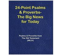 24-Point Psalms & Proverbs - The Big News For Today: Psalms And Proverbs From The Old Testament (Nkjv)