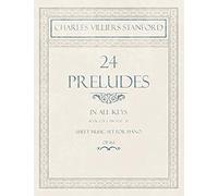 24 Preludes - In All Keys - Book 2 Of 2 - Pieces 17-24 - Sheet Music Set For Piano - Op. 163