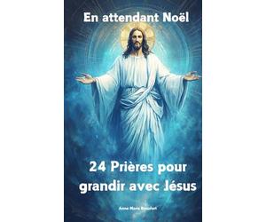 24 Prières pour grandir avec Jésus: En attendant Noël