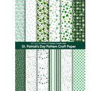 24 Sheets of St. Patrick’s Day Pattern Craft Paper: Double Side Colorful Decoration Sheet, Personised Invitation, Album and DIY Project Background ... Color Interior, 12 Festive Designs, 8.5 x 11"