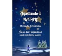24 Storie Magiche Prima di Natale per i più piccoli: Un Racconto al Giorno con una Morale da Scoprire e Colorare fino alla Vigilia