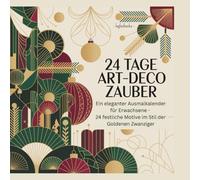 24 Tage Art-Deco Zauber: Ein eleganter Ausmalkalender für Erwachsene - 24 festliche Motive im Stil der Goldenen Zwanziger